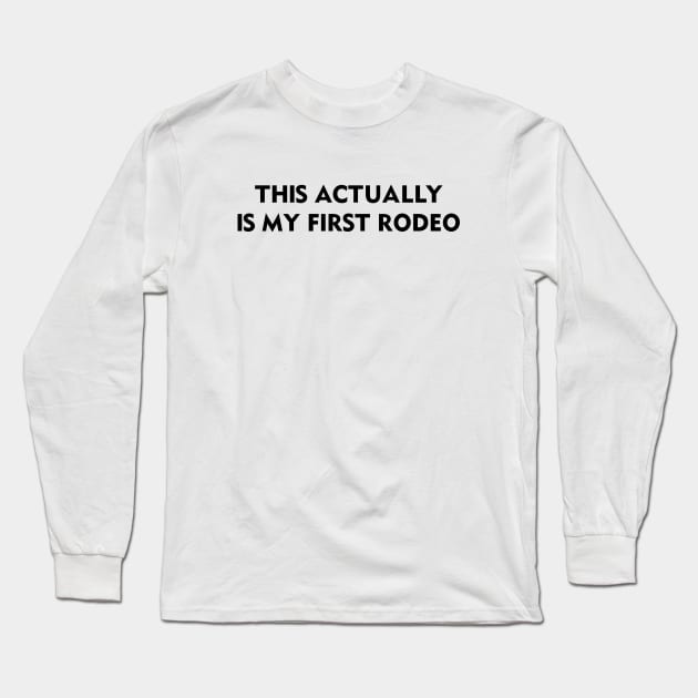 This Actually Is My First Rodeo Long Sleeve T-Shirt by Venus Complete